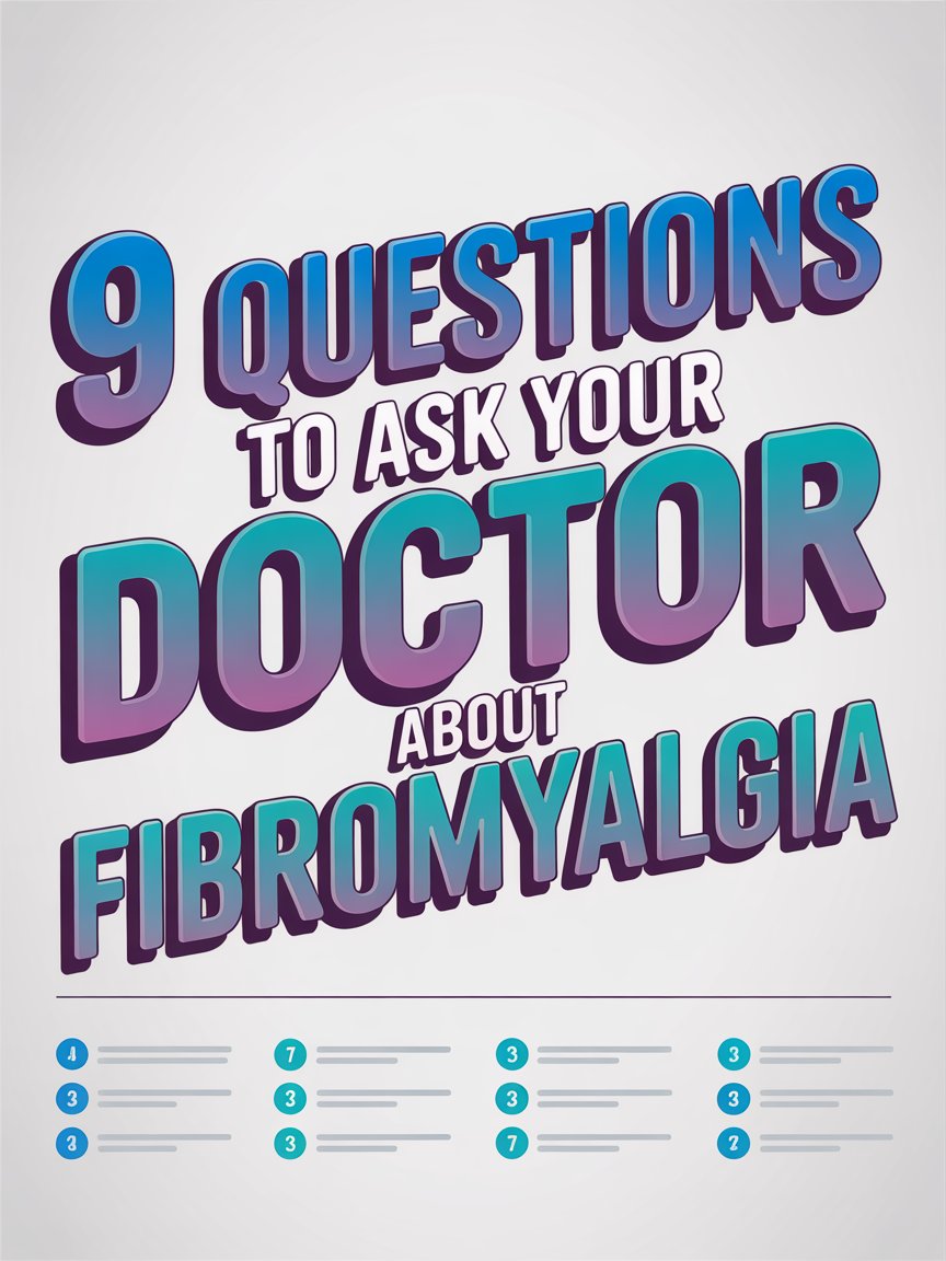 9 Questions to Ask Your Doctor About Fibromyalgia